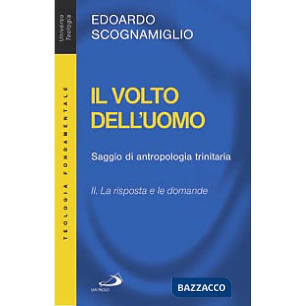 Volto dell'uomo. Saggio di antropologia trinitaria (Il). Vol. 2: La risposta e le domande