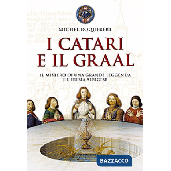 Catari e il Graal. Il mistero di una grande leggenda e l'eresia albigese (I)