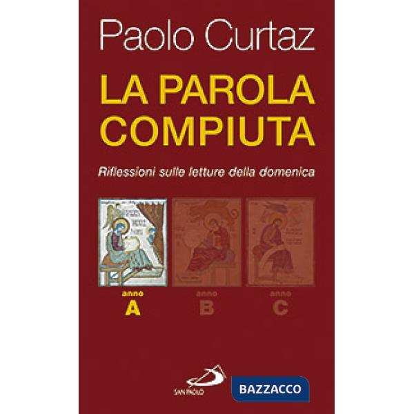 Parola compiuta. Riflessioni sulle letture della domenica. Anno A (La)