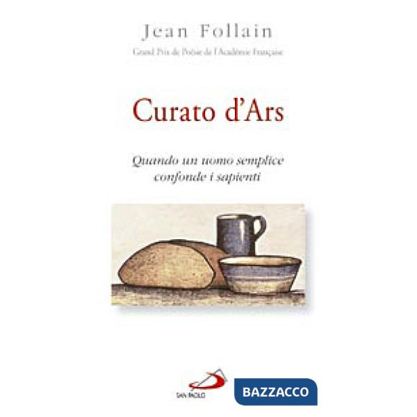 Curato d'Ars. Quando un uomo semplice confonde i sapienti