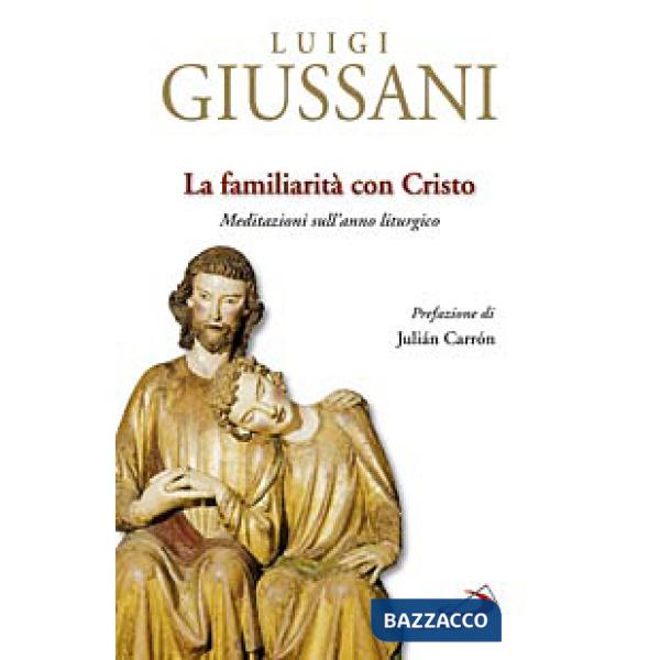 Familiarità con Cristo. Meditazioni sull'anno liturgico (La)