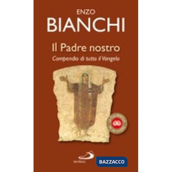 Padre nostro. Compendio di tutto il Vangelo (Il)
