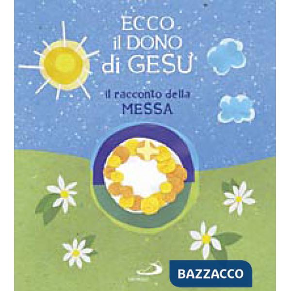 Ecco il dono di Gesù. Il racconto della messa