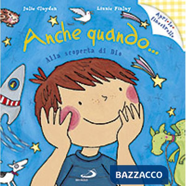 Anche quando... Alla scoperta di Dio. Ediz. illustrata