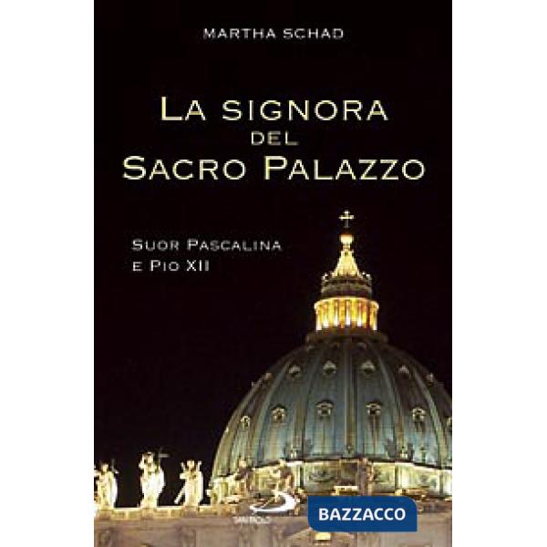 Signora del sacro palazzo. Suor Pascalina e Pio XII (La)