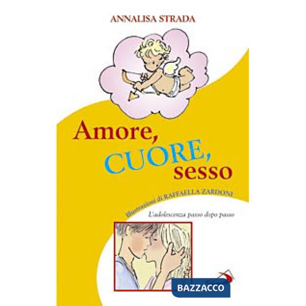 Amore, cuore, sesso. L'adolescenza passo dopo passo