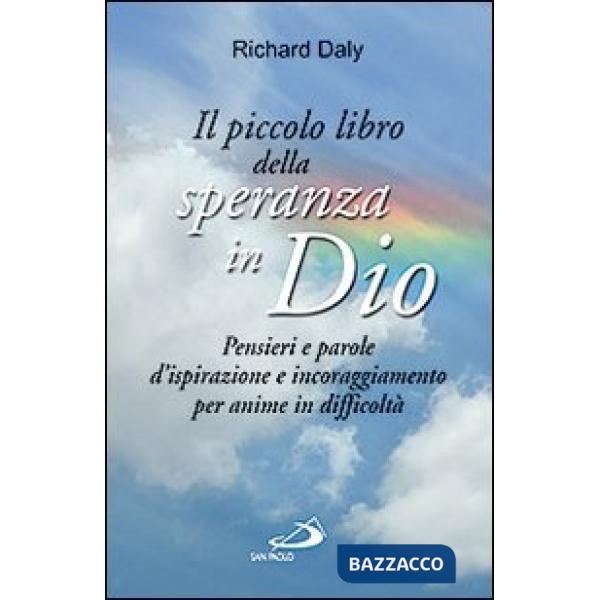 Piccolo libro della speranza in Dio. Pensieri e parole d'ispirazione e incoraggiamento per anime in difficoltà (Il)