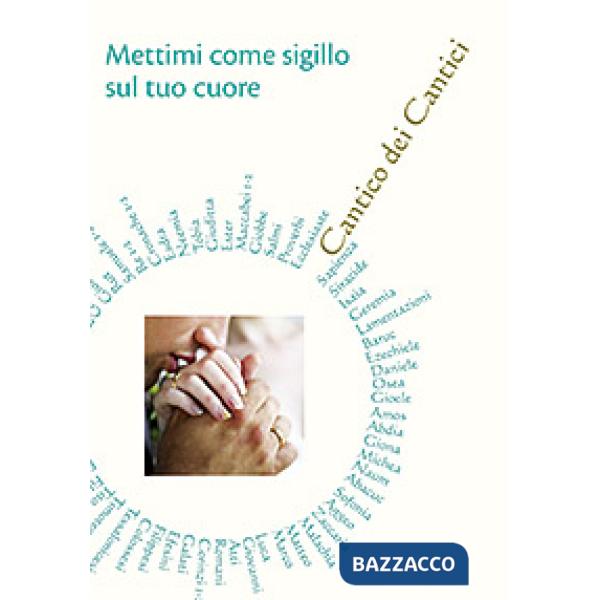 Mettimi come sigillo sul tuo cuore. Cantico dei Cantici