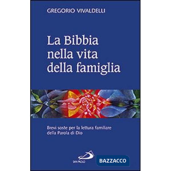 Bibbia nella vita della famiglia. Brevi soste per la lettura familiare della Parola di Dio (La)