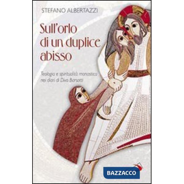 Sull'orlo di un duplice abisso. Teologia e spiritualità monastica nei diari di Divo Barsotti