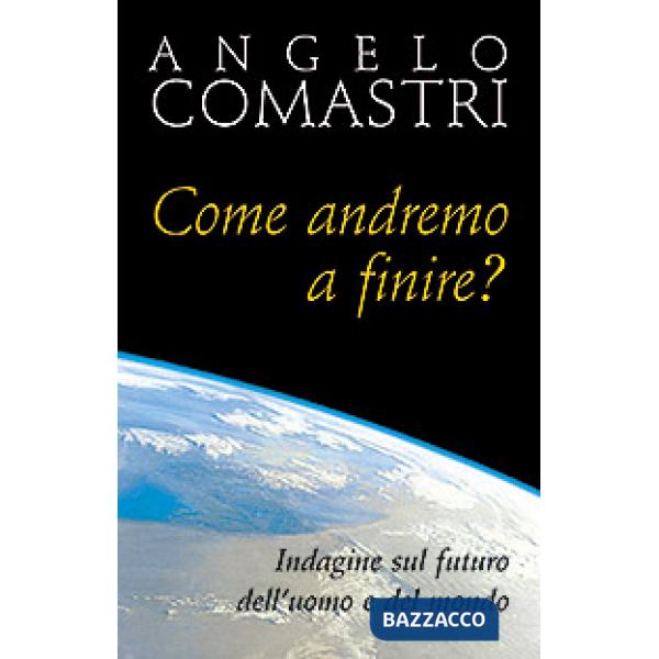 Come andremo a finire? Indagine sul futuro dell'uomo e del mondo