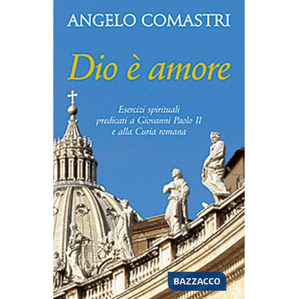 Dio è amore. Esercizi spirituali predicati a Giovanni Paolo II e alla curia romana