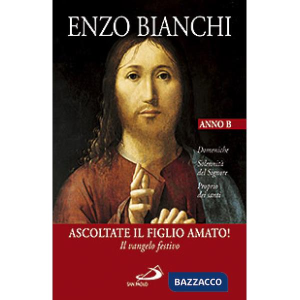 Ascoltate il Figlio amato! Il vangelo festivo. Domeniche, Solennità del Signore, Proprio dei santi. Anno B
