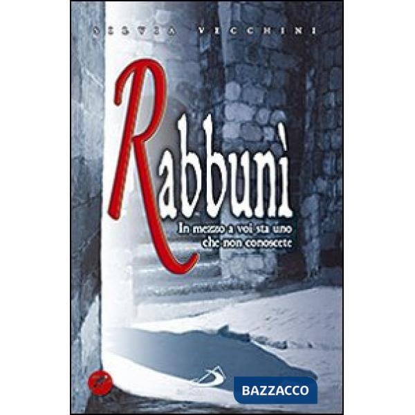 Rabbunì. In mezzo a voi sta uno che non conoscete