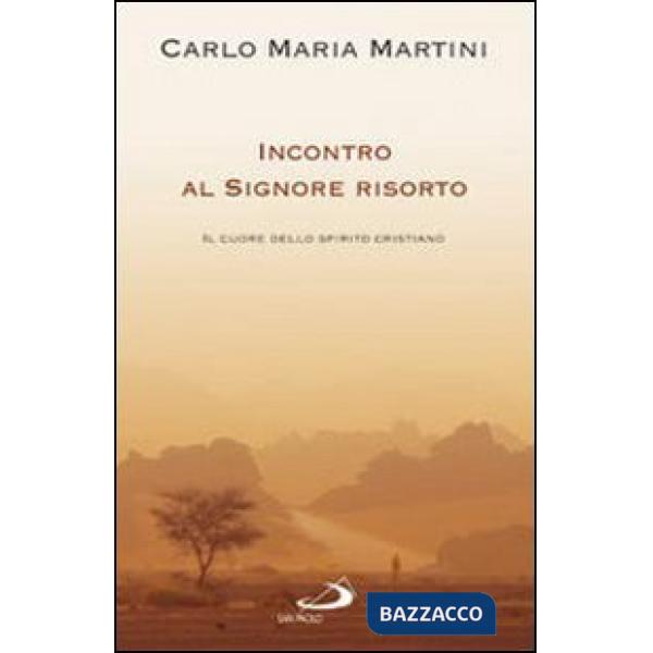 Incontro al Signore risorto. Il cuore dello spirito cristiano