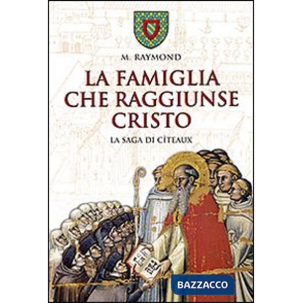 Famiglia che raggiunse Cristo. La saga di Cîteaux (La)