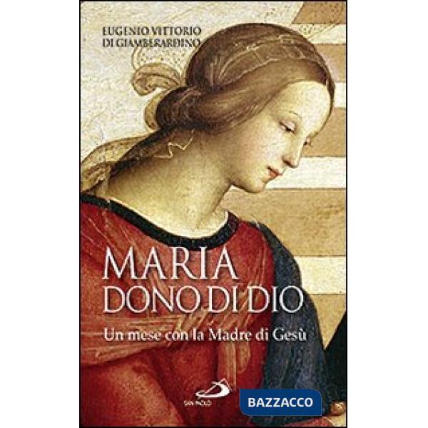 Maria: dono di Dio. Un mese con la Madre di Gesù