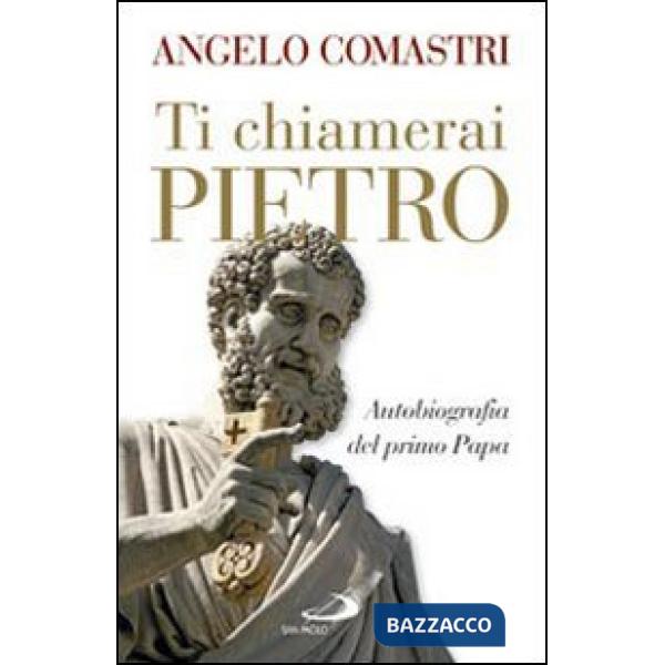 Ti chiamerai Pietro. Autobiografia del primo papa