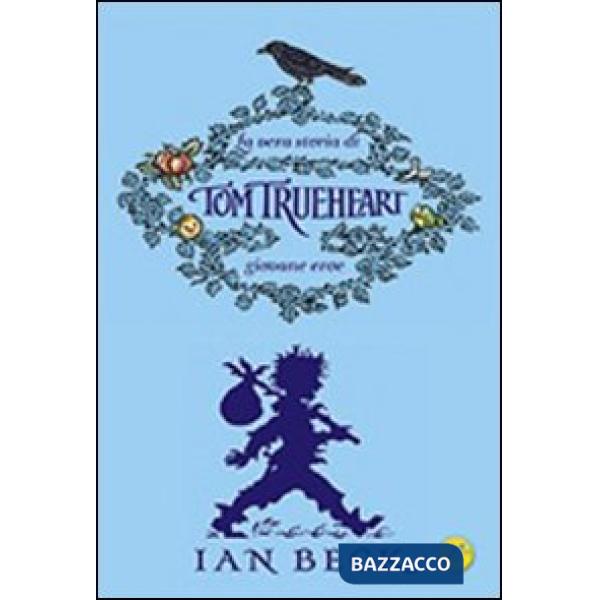 Vera storia di Tom Trueheart. Giovane eroe (La)