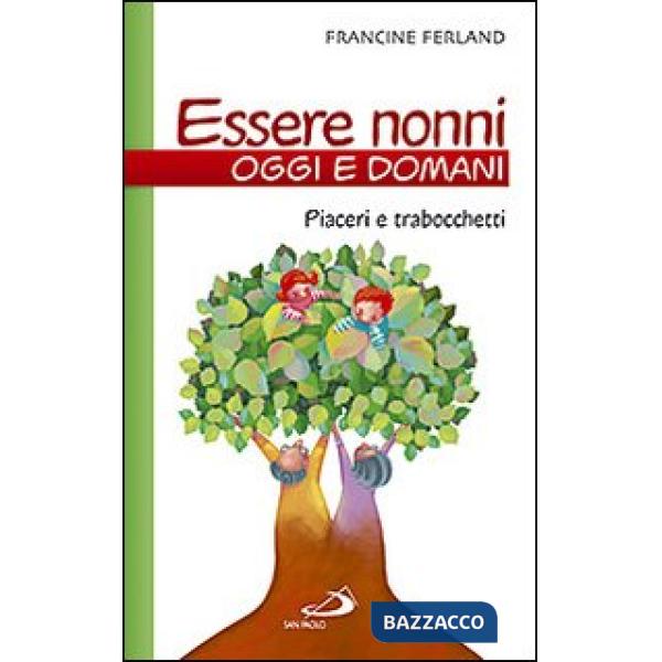 Essere nonni oggi e domani. Piaceri e trabocchetti