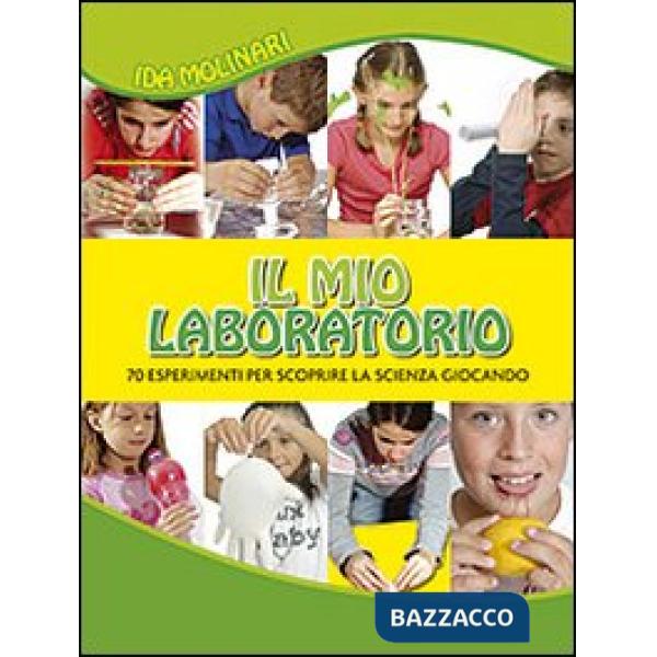 Mio laboratorio. 70 esperimenti per scoprire la scienza giocando. Ediz. illustrata (Il)