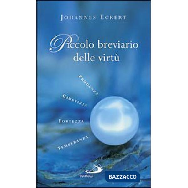 Piccolo breviario delle virtù. Prudenza, giustizia, fortezza, temperanza