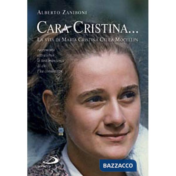 Cara Cristina... La vita di Maria Cristina Cella Mocellin raccontata attraverso le testimonianze di chi l'ha conosciuta