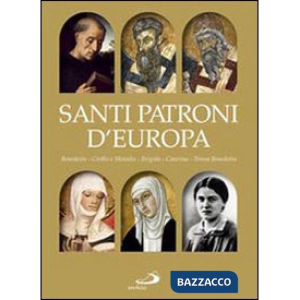 Santi patroni d'Europa. Benedetto, Cirillo e Metodio, Brigida, Caterina, Teresa Benedetta. Ediz. illustrata