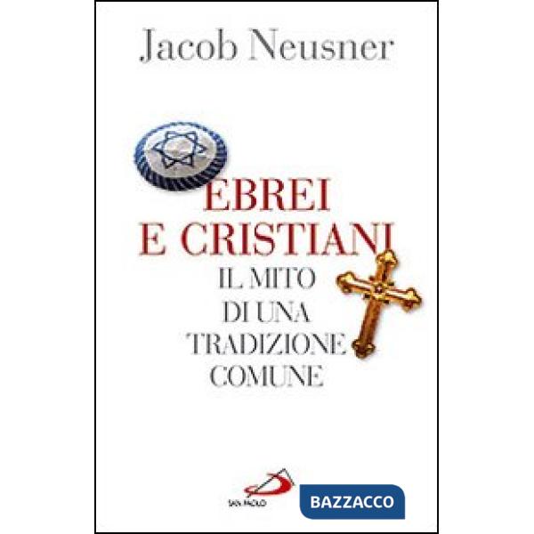 Ebrei e cristiani. Il mito di una tradizione comune