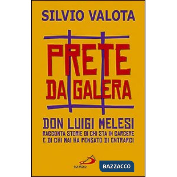 Prete da galera. Don Luigi Melesi racconta storie di chi sta in carcere e di chi mai ha pensato di entrarci