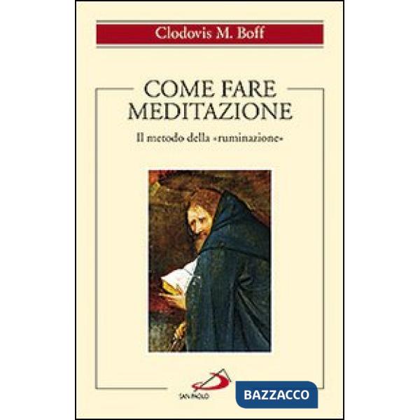 Come fare meditazione. Il metodo della «ruminazione»
