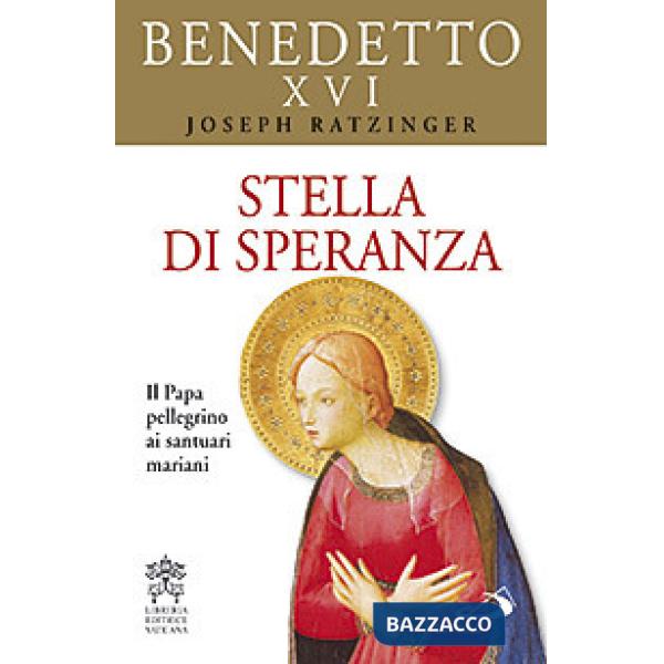 Stella di speranza. Il Papa pellegrino ai santuari mariani