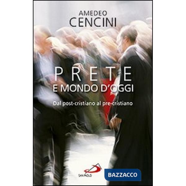 Prete e mondo d'oggi. Dal post-cristiano al pre-cristiano