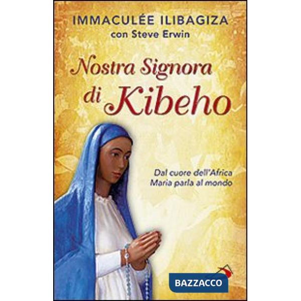 Nostra Signora di Kibeho. Dal cuore dell'Africa Maria parla al mondo
