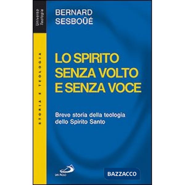 Spirito senza volto e senza voce. Breve storia della teologia dello Spirito Santo (Lo)