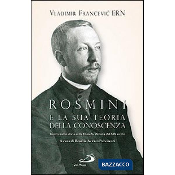 Rosmini e la sua teoria della conoscenza. Ricerca sulla storia della filosofia italiana del XIX secolo