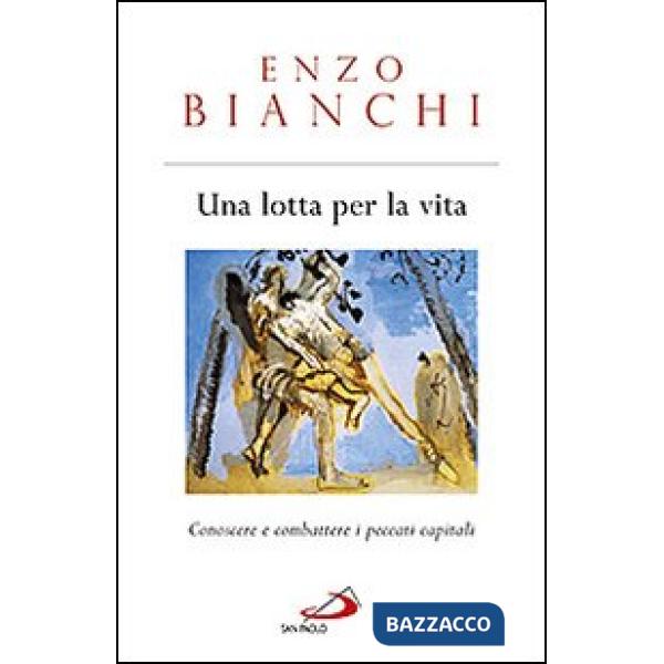 Lotta per la vita. Conoscere e combattere i peccati capitali (Una)