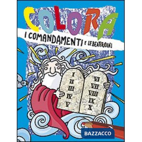 Colora i comandamenti e le beatitudini. Ediz. illustrata