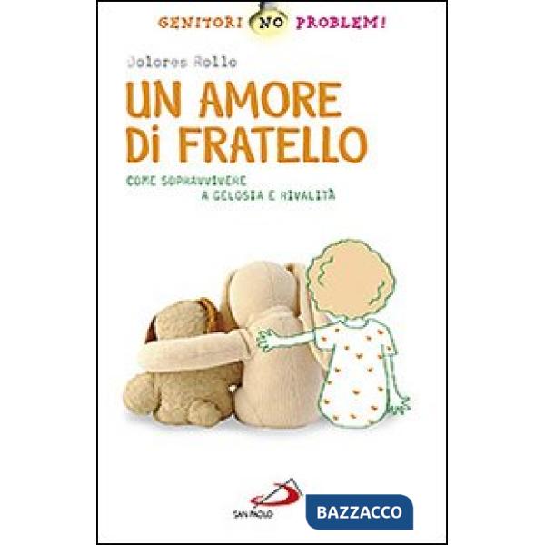 Amore di fratello. Come sopravvivere a gelosia e rivalità (Un)