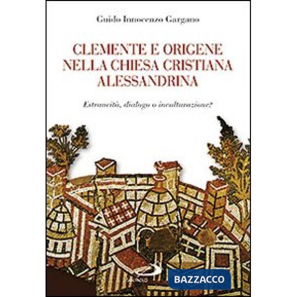 Clemente e Origene nella Chiesa cristiana alessandrina. Estraneità, dialogo o inculturazione?