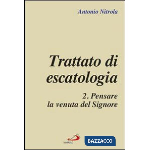 Trattato di escatologia. Vol. 2: Pensare la venuta del Signore