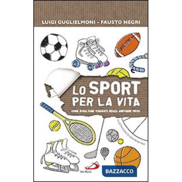 Sport per la vita. Come risultare vincenti senza arrivare primi (Lo)