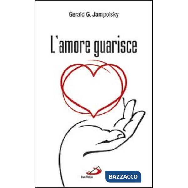 Amore guarisce. I dodici principi della guarigione attitudinale (L')