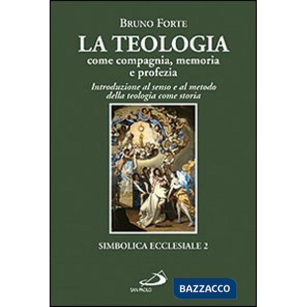 Teologia come compagnia, memoria e profezia. Introduzione al senso e al metodo della teologia come storia (La)