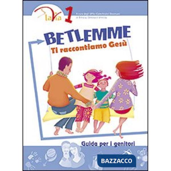 Betlemme. Ti raccontiamo Gesù. Guida per i genitori. Vol. 1
