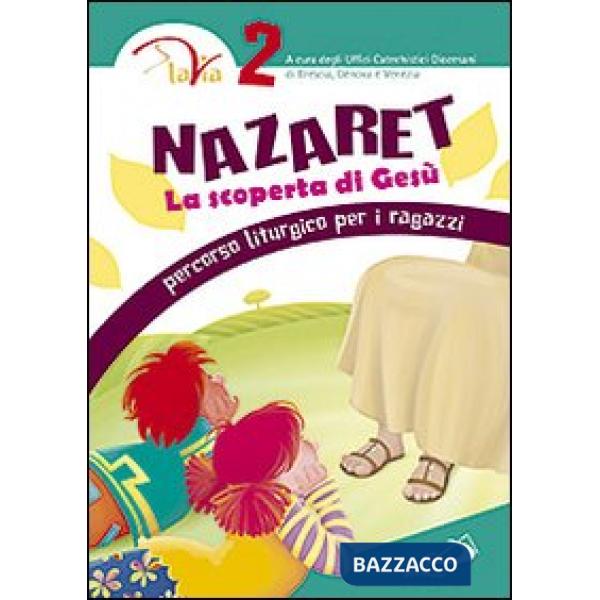 Nazaret. La scoperta di Gesù. Percorso liturgico per ragazzi. Vol. 2