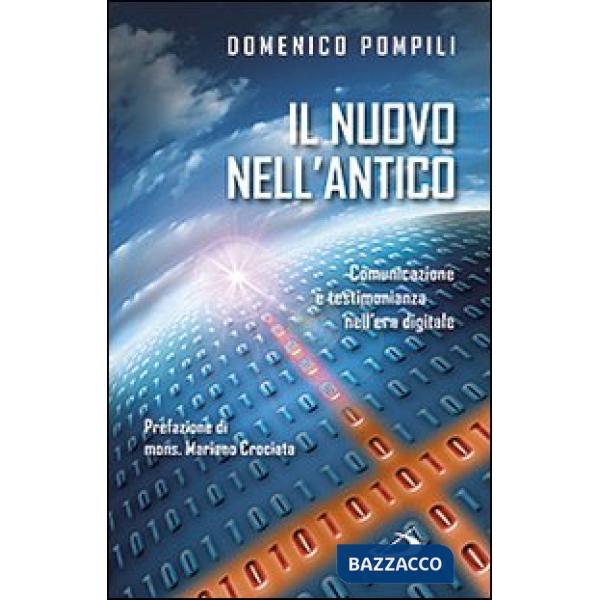 Nuovo nell'antico. Comunicazione e testimonianza nell'era digitale (Il)