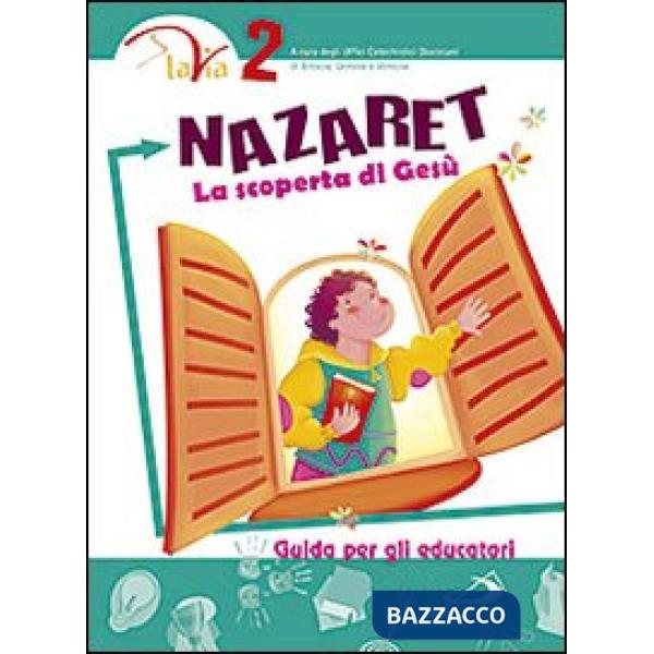 Nazaret. La scoperta di Gesù. Guida per gli educatori. Vol. 2