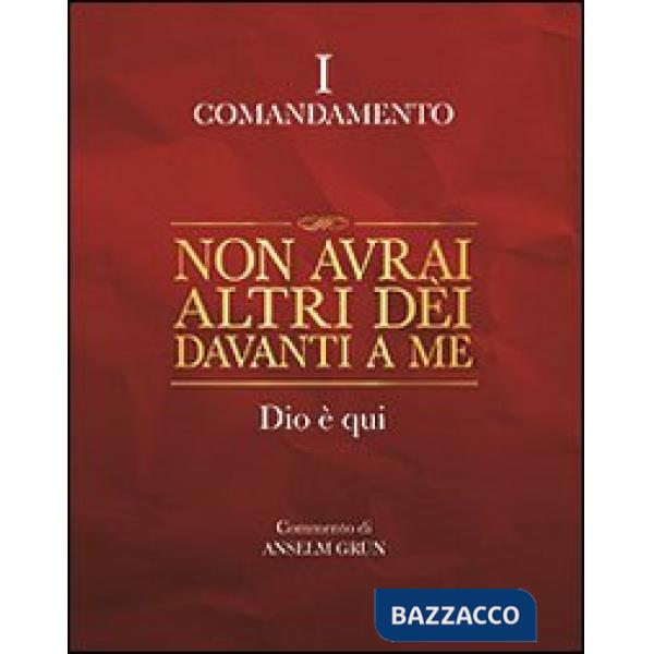Non avrai altri dèi davanti a me. Dio è qui. I comandamento