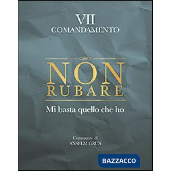 Non rubare. Mi basta quello che ho. VII comandamento